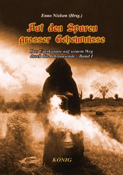 Auf den Spuren grosser Geheimnisse. Das Unerkannte auf seinem Weg durch die Jahrtausendwende: Das Unerkannte auf seinem Weg durch die Jahrtausendwende ... aus den Jahren 1200 v.u.Z. bis 1800 Religion & Esotericism