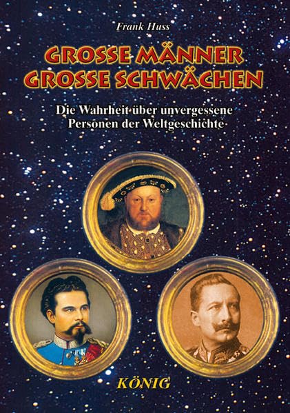 Grosse Männer, grosse Schwächen: Die Wahrheit über unvergessene Personen der Weltgeschichte Memories