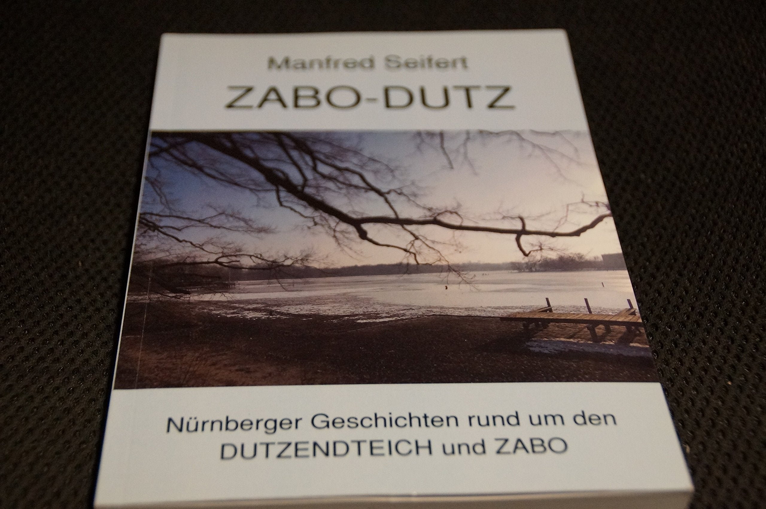 Zabo - Dutz: Nürnberger Geschichten rund um den Dutzendteich und Zabo Contemporary literature