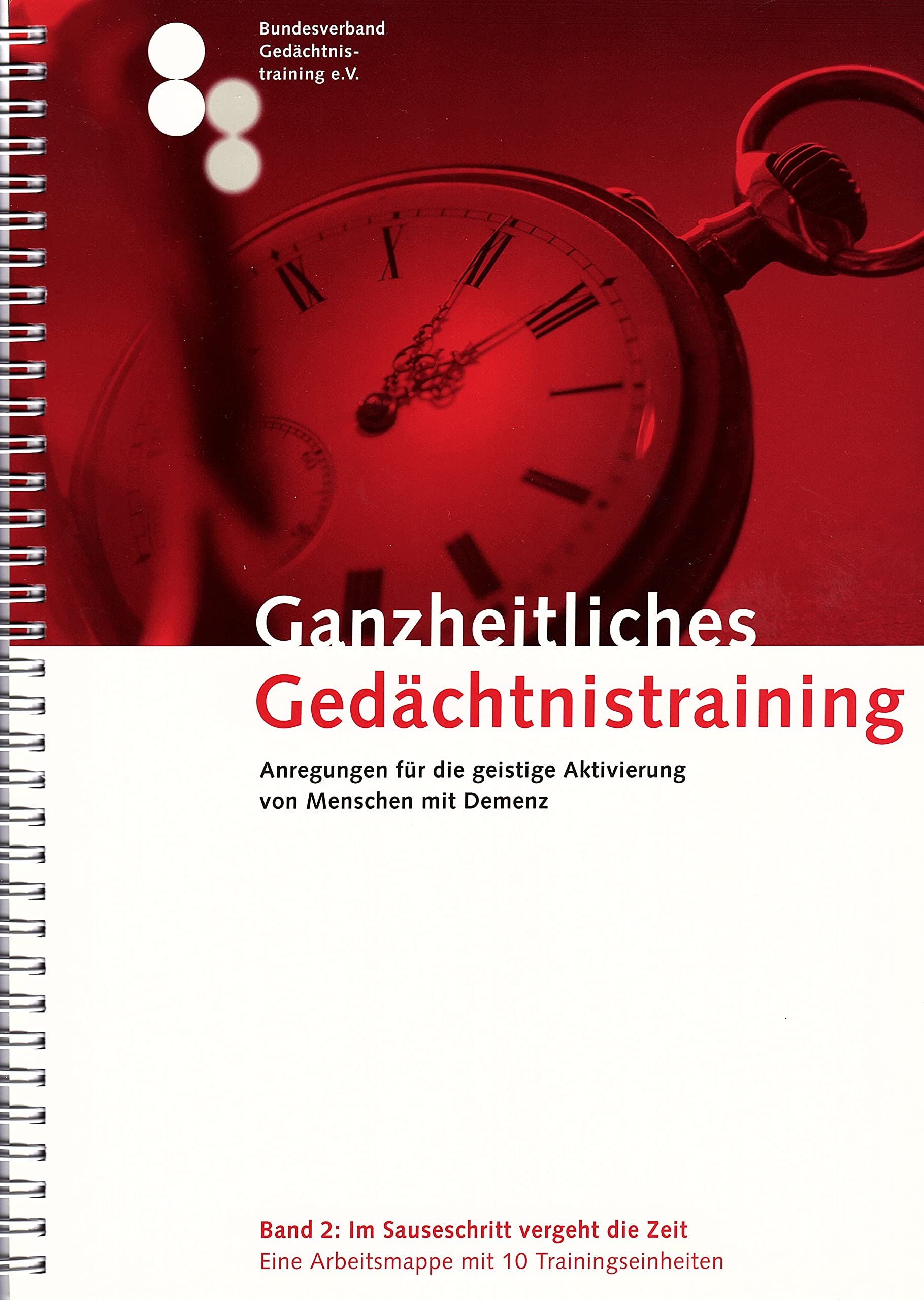Ganzheitliches Gedächtnistraining -Anregungen für die geistige Aktivierung von Menschen mit Demenz.: Band 2: Im Sauseschritt vergeht die Zeit Eine Arbeitsmappe mit 10 Trainingseinheiten Business, Finance & Career