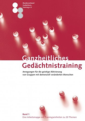 Ganzheitliches Gedächtnistraining: Anregungen für die geistige Aktivierung von Gruppen mit demenziell veränderten Menschen Business, Finance & Career