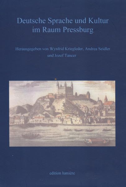 Deutsche Sprache und Kultur im Raum Pressburg (Presse und Geschichte - Neue Beiträge) Politics & History