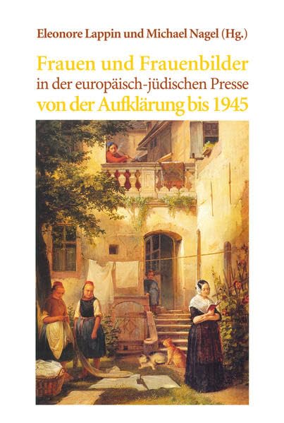 Frauen und Frauenbilder in der europäisch-jüdischen Presse von der Aufklärung bis 1945 (Presse und Geschichte - Neue Beiträge) Media & Communication