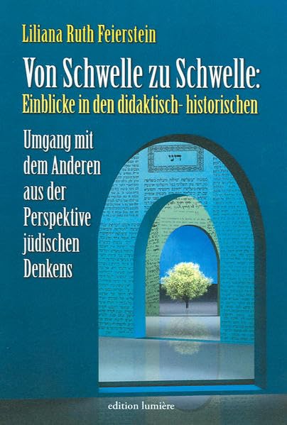 Von Schwelle zu Schwelle: Einblicke in den didaktisch-historischen Umgang mit dem Anderen aus der Perspekte jüdischen Denkens. (Die jüdische Presse - ... Press - Studies in History and Language) Philosophy