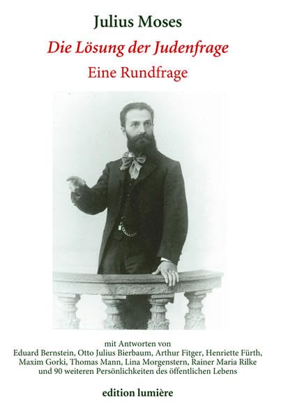 "Die Lösung der Judenfrage": Eine Rundfrage von Julius Moses im Jahre 1907 mit Antworten von Eduard Bernstein, Otto Julius Bierbaum, Arthur Fitger, ... Press - Studies in History and Language) Politics & History