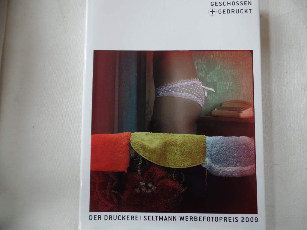 geschossen + gedruckt 2009: Die besten ungesehenen Werbefotos (geschossen + gedruckt: Der Druckerei Seltmann Fotopreis) Film, Art & Culture