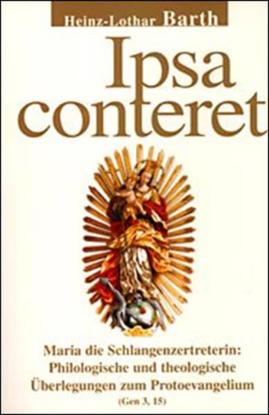 Ipsa conteret. Maria die Schlangenzertreterin: Philologische und theologische Überlegungen zum Protoevangelium (gen 3,15) (Livre en allemand) book