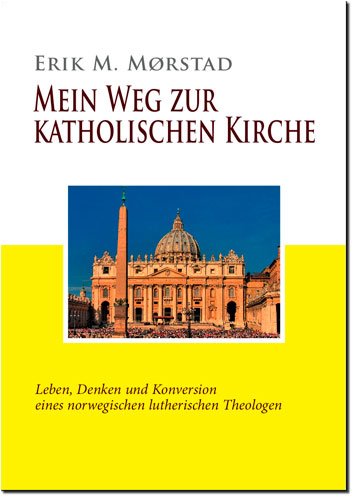 Mein Weg zur katholischen Kirche: Leben, Denken und Konversion eines norwegischen lutherischen Theologen Politics & Society