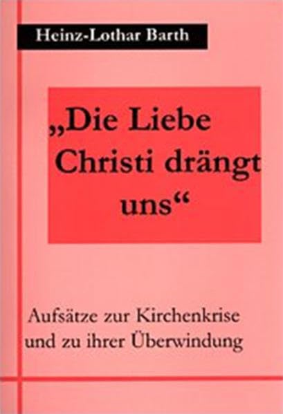 "Die Liebe Christi drängt uns": Aufsätze zur Kirchenkrise und zu ihrer Überwindung Religion & Esotericism