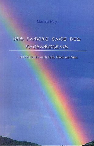 Das andere Ende des Regenbogens. Auf der Suche nach Kraft, Glück und Sinn. Lifestyle