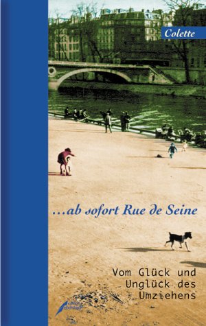 ... ab sofort Rue de Seine: Vom Glück und Unglück des Umziehens: Vom Glück und Unglück des Umziehens. Aus d. Französ. v. Noa Kiepenheuer Fiction Books