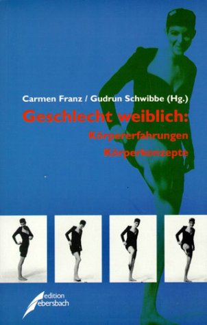 Geschlecht weiblich: Körpererfahrungen. Körperkonzepte Books