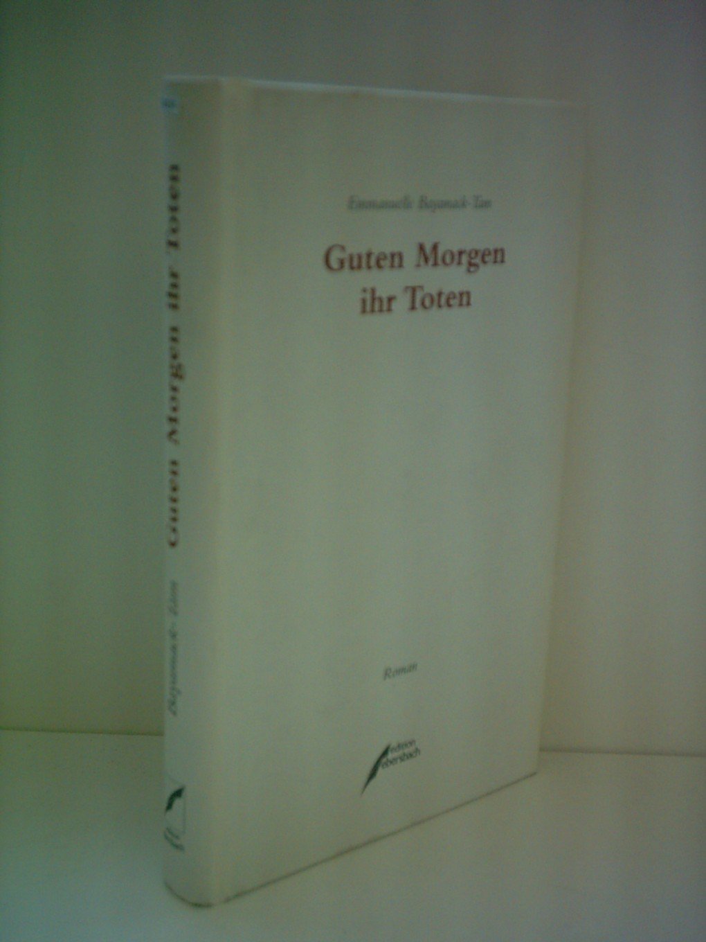 Guten Morgen, Ihr Toten: Roman. Aus d. Französ. v. Ulla Biesenkamp Fiction Books