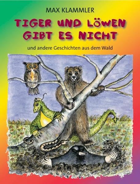 Tiger und Löwen gibt es nicht. Und andere Geschichten aus dem Wald. Novels & Short Stories