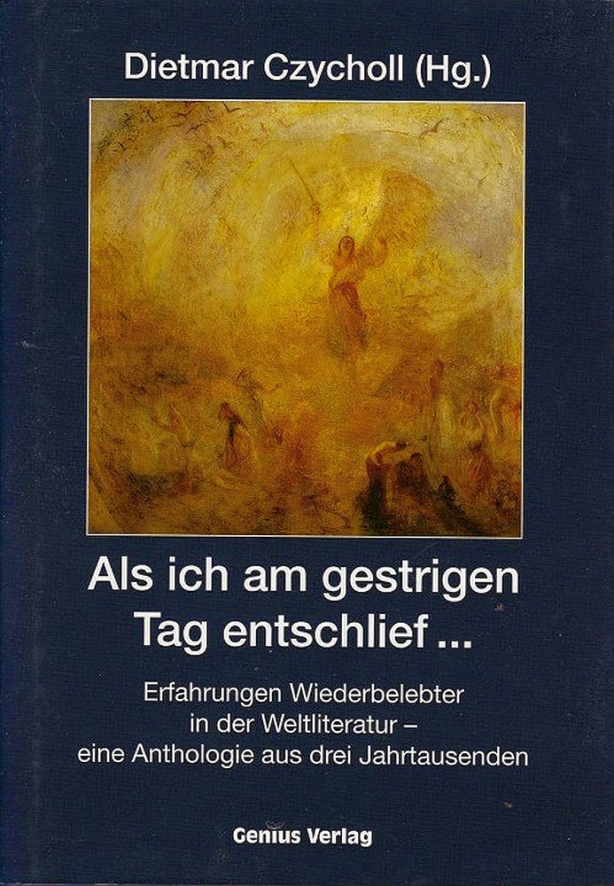 Als ich am gestrigen Tag entschlief...: Erfahrungen Wiederbelebter in der Weltliteratur - eine Anthologie aus drei Jahrtausenden Politics & History