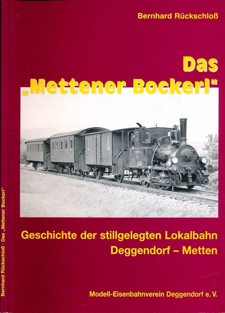 Das „Mettener Bockerl“: Geschichte der stillgelegten Lokalbahn Deggendorf - Metten Reference Books
