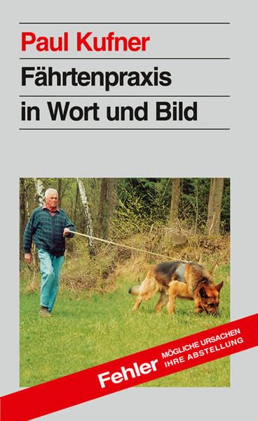 Fährtenpraxis in Wort und Bild: Fehler - Mögliche Ursachen - Ihre Abstellung Pets