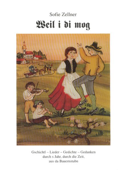 Weil i di mog!: Versal und Gschichtl aus da Bauernstubn Social Sciences