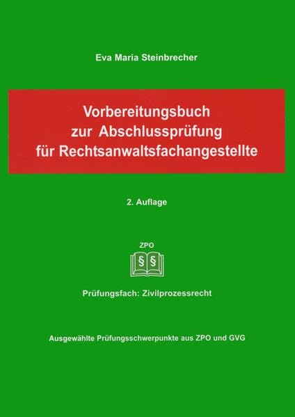 Vorbereitungsbuch zur Abschlussprüfung für Rechtsanwaltsfachangestellte: Prüfungsfach: Zivilprozessrecht Business, Finance & Career