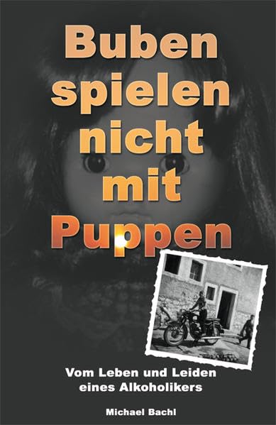 Buben spielen nicht mit Puppen: Vom Leben und Leiden eines Alkoholikers Social Sciences