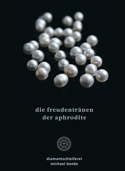 die freudentränen der aphrodite: Hrsg.: Diamantschleiferei Michael Bonke Hobbies & Crafts