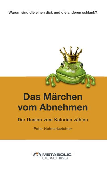 Das Märchen vom Abnehmen: Der Unsinn vom Kalorien zählen Health, Nutrition & Fitness