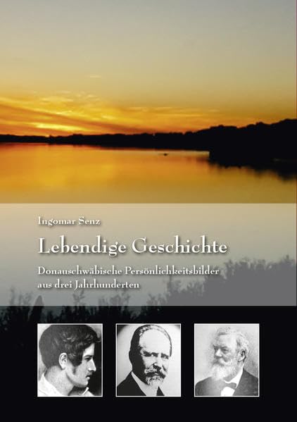 Lebendige Geschichte: Donauschwäbische Persönlichkeitsbilder aus drei Jahrhunderten Memories
