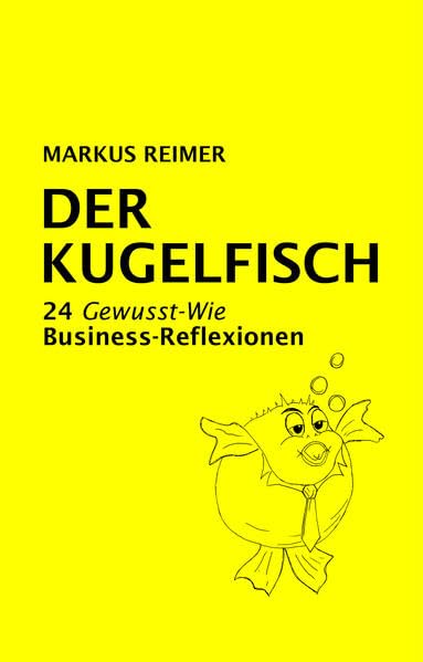DER KUGELFISCH: 24 Gewusst-Wie Business-Reflexionen Contemporary literature