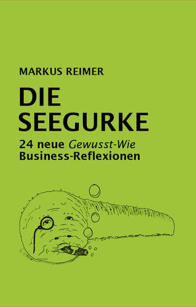 DIE SEEGURKE: 24 neue Gewusst-Wie Business-Reflexionen Humour & Satire