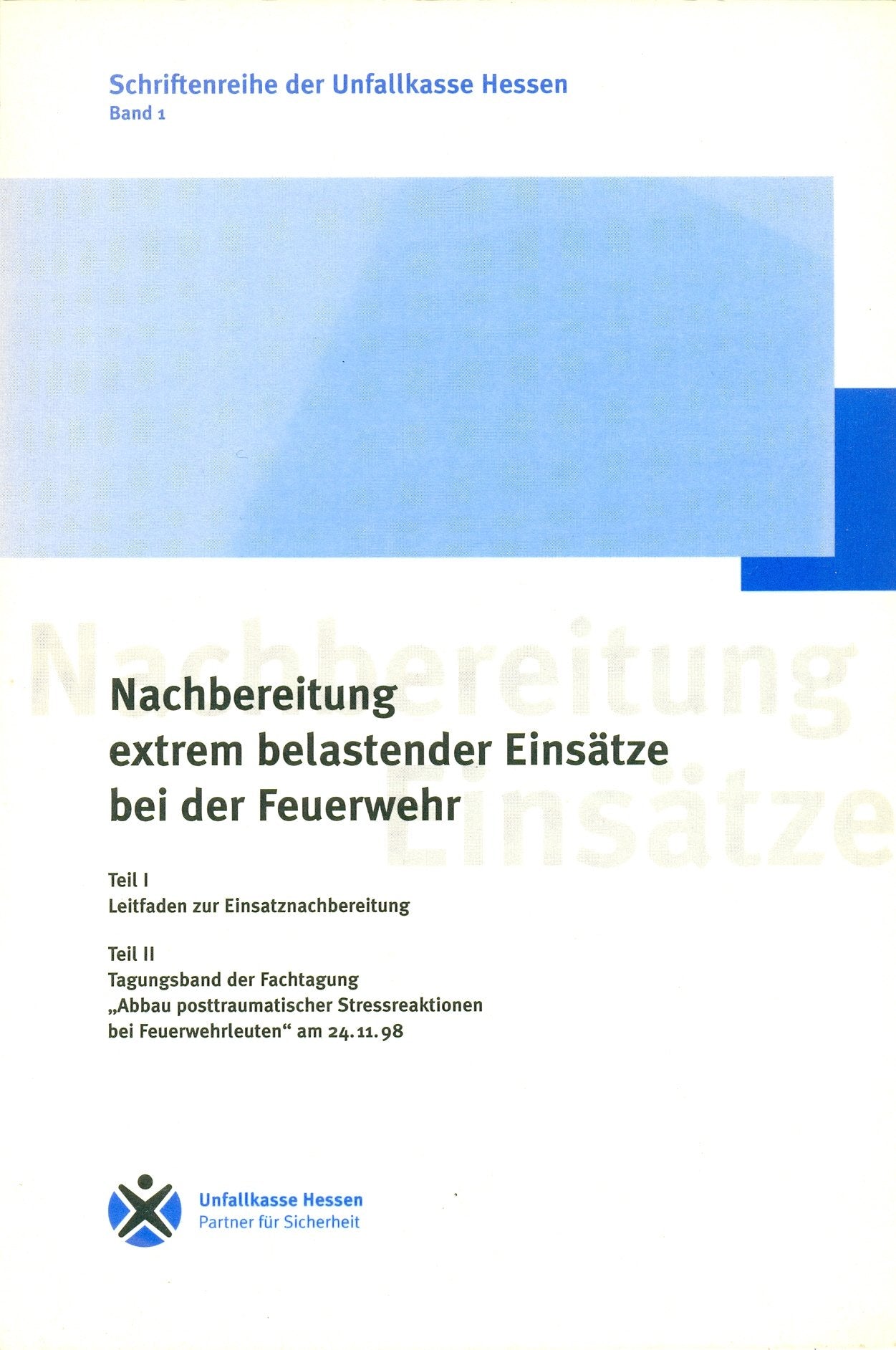 Nachbereitung extrem belastender Einsätze bei der Feuerwehr: Teil 1: Leitfaden zur Einsatznachbereitung. Teil 2: Tagungsband der Fachtagung "Abbau ... (Schriftenreihe der Unfallkasse Hessen) Books