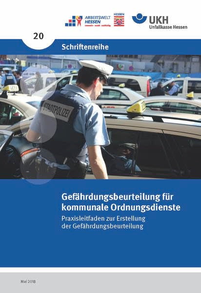 Gefährdungsbeurteilung für kommunale Ordnungsdienste: Praxisleitfaden zur Erstellung der Gefährdungsbeurteilung (Schriftenreihe der Unfallkasse Hessen) Law