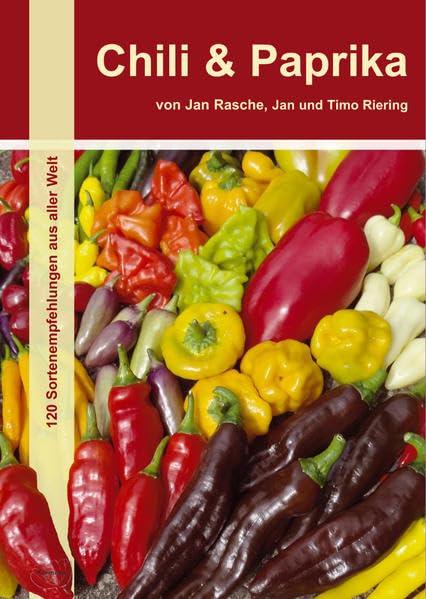 Chili & Paprika: 120 Sortenempfehlungen aus aller Welt Garden & Plants