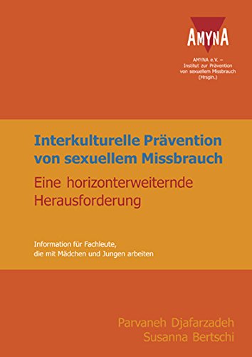 Interkulturelle Prävention von sexuellem Missbrauch. Eine horizonterweiternde Herausforderung: Information für Fachleute, die mit Mädchen und Jungen arbeiten Social Sciences