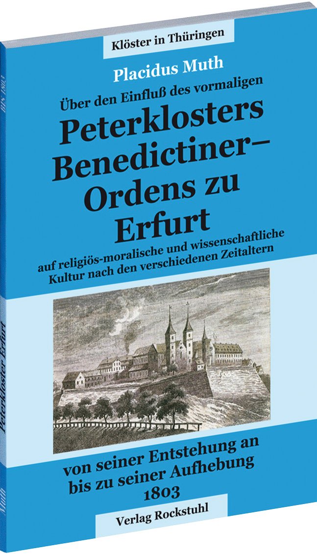 Über dem Einfluss des vormaligen Petersklosters - Benedictiner Ordens zu Erfurt von seiner Entstehung an bis zu seiner Aufhebung 1803: Auf ... Kultur ... Kultur nach den verschiedenen Zeitaltern Film, Art & Culture