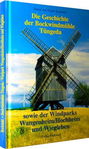 Die Geschichte der Bockwindmühle Tüngeda 1840-2001 sowie der Windparks Wangenheim/Hochheim und Wiegleben 1999 - 2001 Architecture