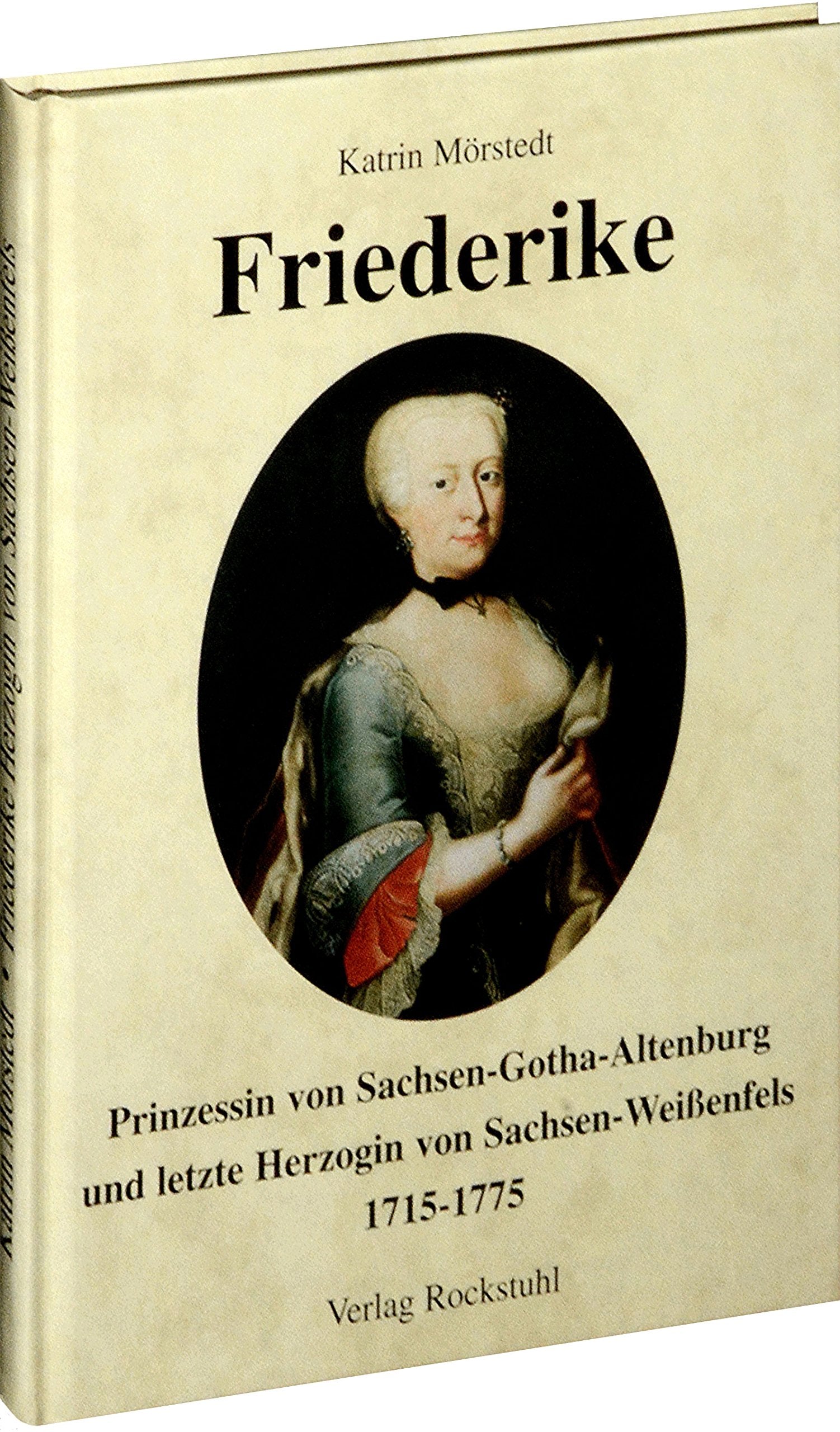 Friederike, Prinzessin von Sachsen-Gotha-Altenburg und letzte Herzogin von Sachsen-Weißenfels 1715–1775 book
