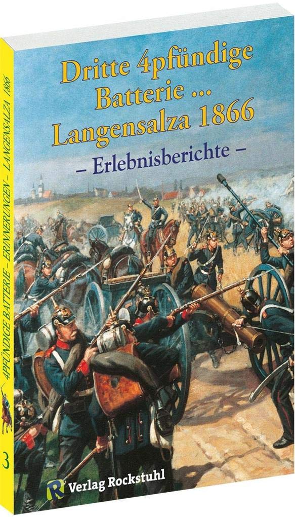 Eine Kriegsgeschichte aus Langensalza vom 27. Juni 1866 der dritten 4pfündigen Batterie Politics & Society