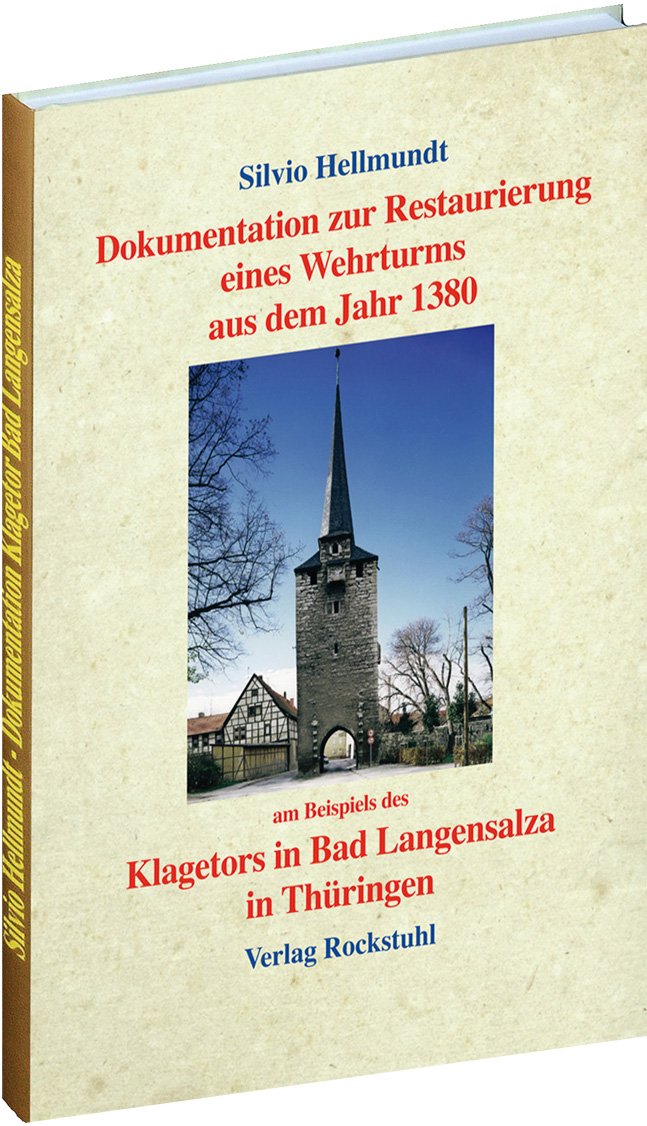 Dokumentation zur Restaurierung eines Wehrturmes aus dem Jahr 1380 am Beispiel des Klagetors in Bad Langensalza in Thüringen Books