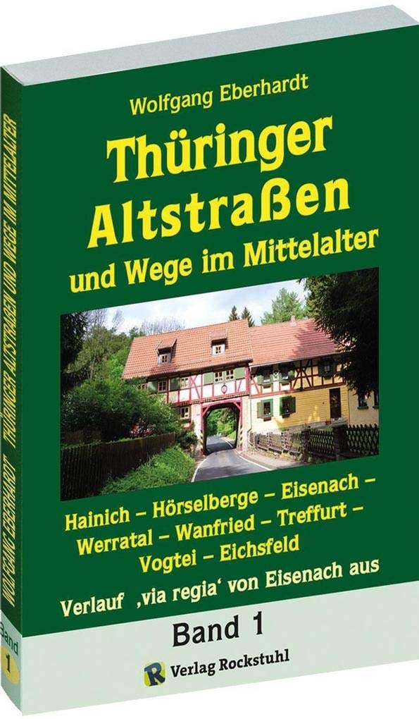 Thüringer Altstraßen und Wege im Mittelalter - Band 1 von 4 Politics & History