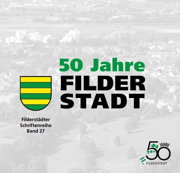 50 Jahre Filderstadt 1975 bis 2025: eine Chronik (Filderstädter Schriftenreihe zur Geschichte und Landeskunde) Politics & History