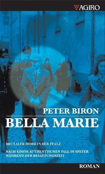 Bella Marie: Brutaler Mord in der Pfalz. Nach einem authentischen Fall in Speyer während der Besatzungszeit Contemporary literature