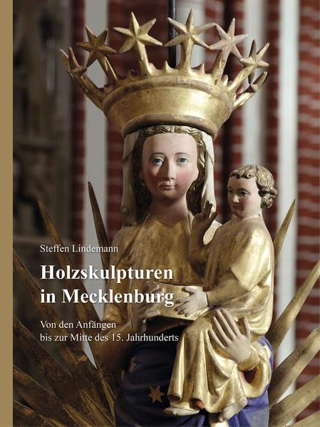 Holzskulpturen in Mecklenburg – Von den Anfängen bis zur Mitte des 15. Jahrhunderts: Dokumentation der Bestände in den Kirchen und Museen des Landesteils Mecklenburg Books