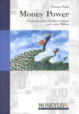 Money Power. Durch kreatives Geldbewusstsein zur ersten Million Business, Finance & Career