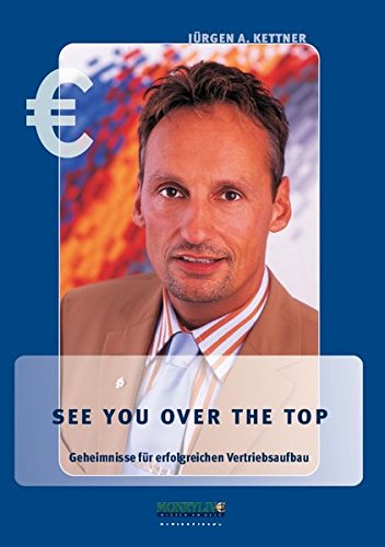 See you over the Top. Geheimnisse für erfolgreichen Vertriebsaufbau Business, Finance & Career