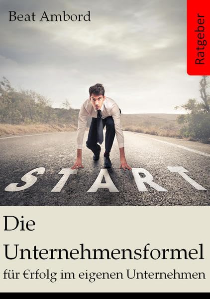 Die Unternehmensformel: für Erfolg im eigenen Unternehmen Business, Finance & Career