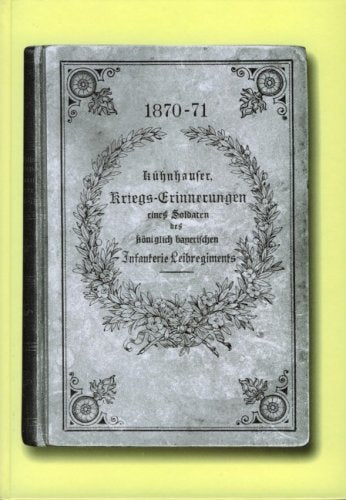 1870/71. Kriegserinnerungen eines Soldaten des königlich bayerischen Infanterie-Leibregiments Politics & Society