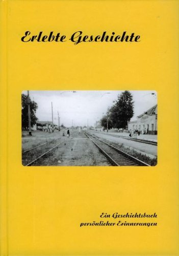 Erlebte Geschichte: Ein Geschichtsbuch persönlicher Erinnerungen Politics & History