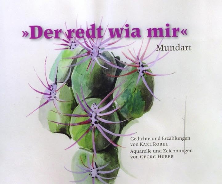 Der redt wia mir - Mundart: Gedichte und Erzählungen von Karl Robel - Aquarelle und Zeichnungen von Georg Huber Contemporary literature Books