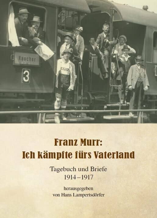 Franz Murr: Ich kämpfte für mein Vaterland: Tagebuch und Briefe 1914 - 1917 Natural Sciences