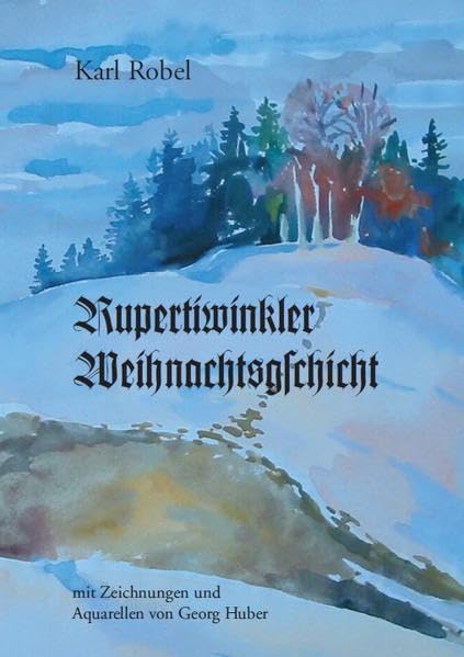 Rupertiwinkler Weihnachtsgschicht: Mit Zeichnungen und Aquarellen von Georg Huber Contemporary literature